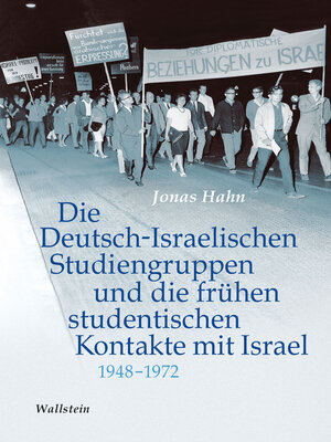 cover image of Die Deutsch-Israelischen Studiengruppen und die frühen studentischen Kontakte mit Israel 1948-1972